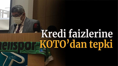 Kredi faizlerine KOTO’dan tepki
